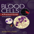 Blood Cells A Practical Guide - Barbara Bain , 5E