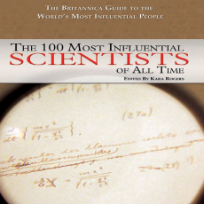Britannica Guide to the 100 Most Influential Scientists of All Time (2010) Britannica Guide to the 100 Most Influential Scientists of All Time (2010)