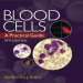 Blood Cells A Practical Guide - Barbara Bain , 5E